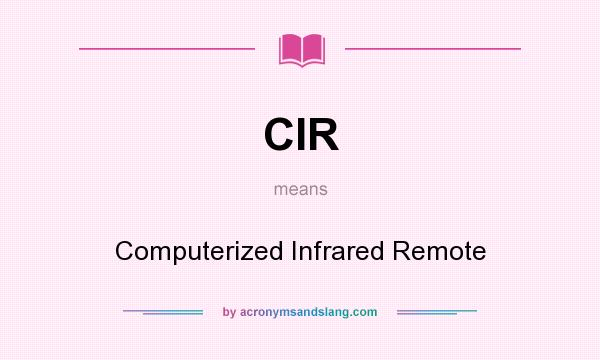 What does CIR mean? It stands for Computerized Infrared Remote