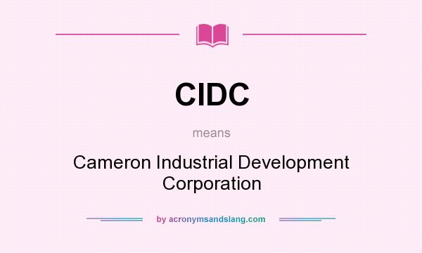 What does CIDC mean? It stands for Cameron Industrial Development Corporation
