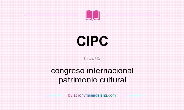 What does CIPC mean? It stands for congreso internacional patrimonio cultural