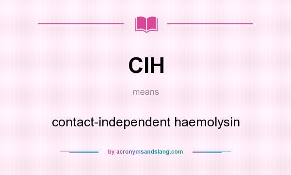 What does CIH mean? It stands for contact-independent haemolysin