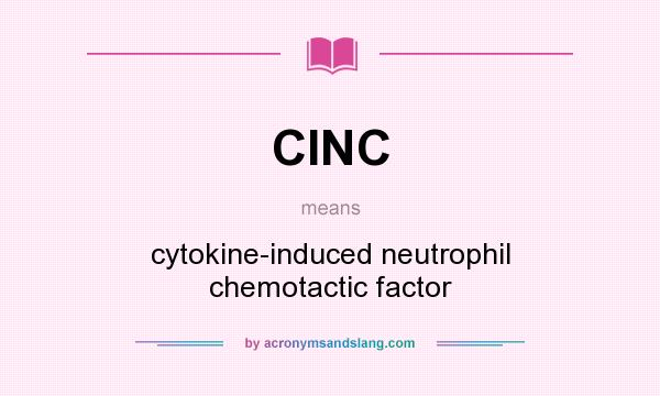 What does CINC mean? It stands for cytokine-induced neutrophil chemotactic factor