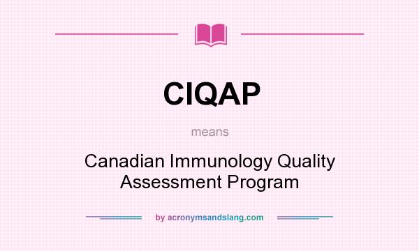 What does CIQAP mean? It stands for Canadian Immunology Quality Assessment Program