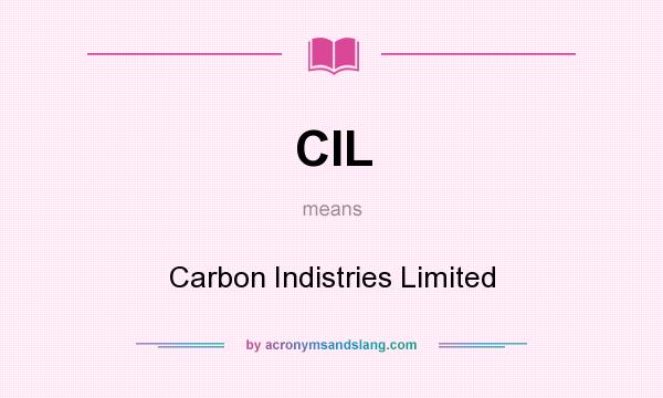 What does CIL mean? It stands for Carbon Indistries Limited