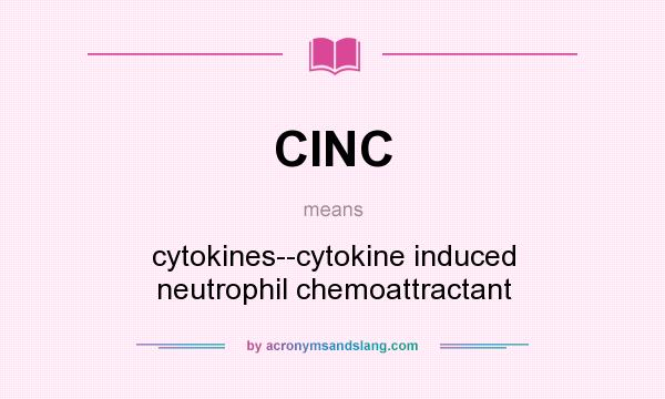 What does CINC mean? It stands for cytokines--cytokine induced neutrophil chemoattractant