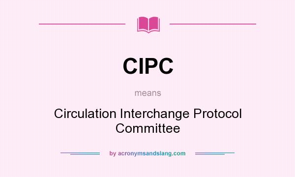 What does CIPC mean? It stands for Circulation Interchange Protocol Committee