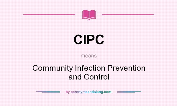 What does CIPC mean? It stands for Community Infection Prevention and Control
