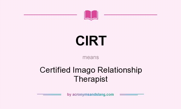 What does CIRT mean? It stands for Certified Imago Relationship Therapist