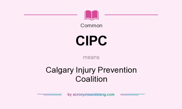 What does CIPC mean? It stands for Calgary Injury Prevention Coalition