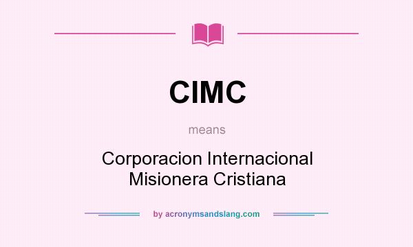 What does CIMC mean? It stands for Corporacion Internacional Misionera Cristiana