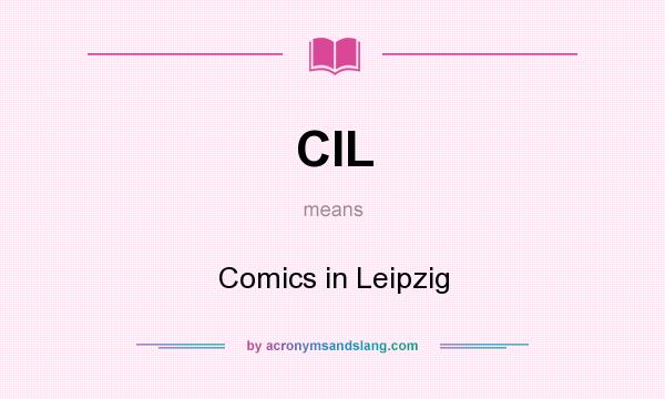 What does CIL mean? It stands for Comics in Leipzig