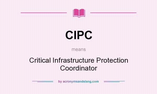 What does CIPC mean? It stands for Critical Infrastructure Protection Coordinator