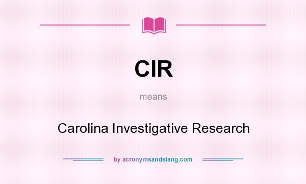 What does CIR mean? It stands for Carolina Investigative Research