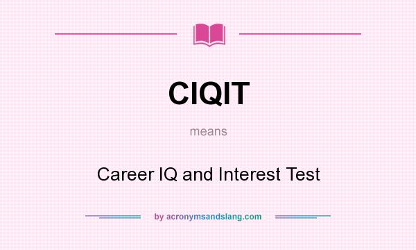 What does CIQIT mean? It stands for Career IQ and Interest Test