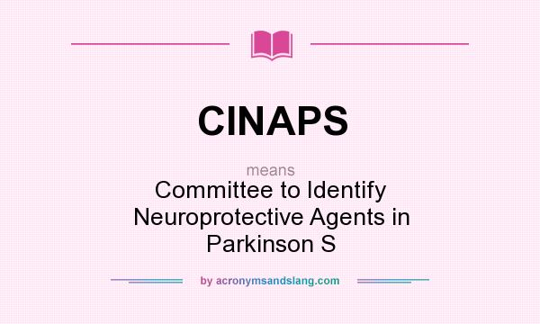 What does CINAPS mean? It stands for Committee to Identify Neuroprotective Agents in Parkinson S