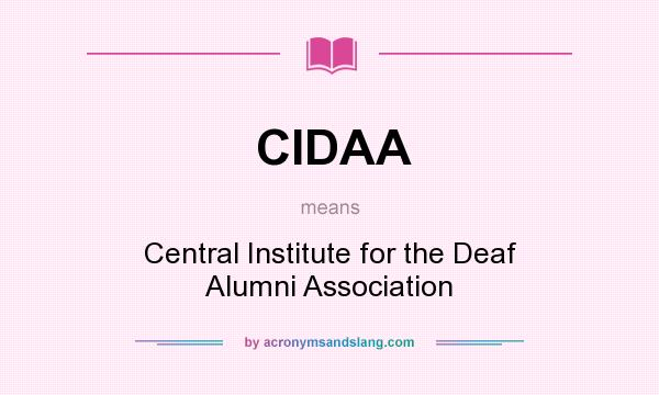 What does CIDAA mean? It stands for Central Institute for the Deaf Alumni Association