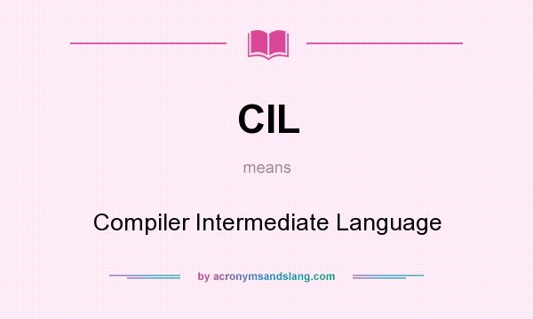 What does CIL mean? It stands for Compiler Intermediate Language