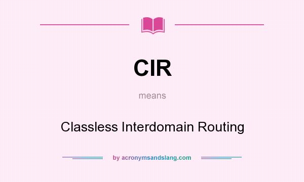 What does CIR mean? It stands for Classless Interdomain Routing