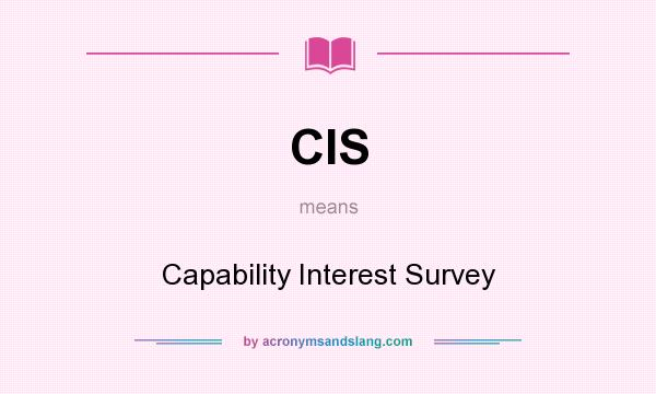 What does CIS mean? It stands for Capability Interest Survey