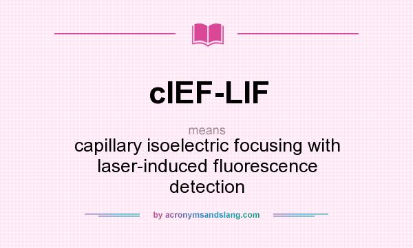 What does cIEF-LIF mean? It stands for capillary isoelectric focusing with laser-induced fluorescence detection