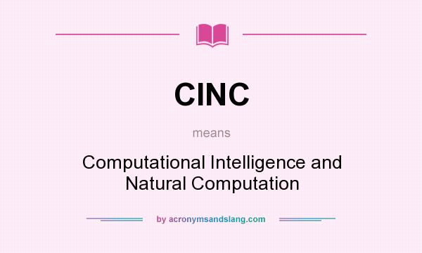 What does CINC mean? It stands for Computational Intelligence and Natural Computation