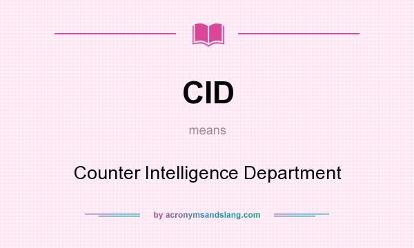 What does CID mean? It stands for Counter Intelligence Department