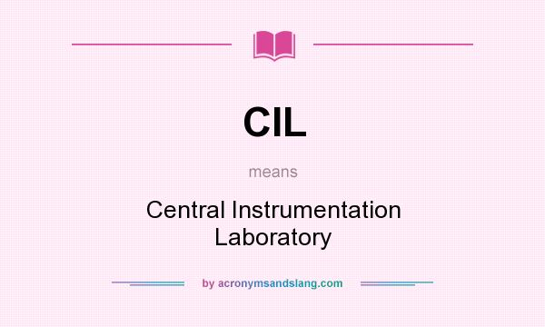 What does CIL mean? It stands for Central Instrumentation Laboratory