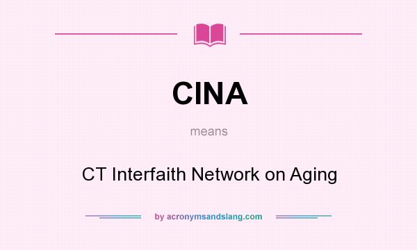 What does CINA mean? It stands for CT Interfaith Network on Aging