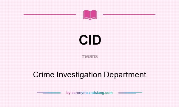 What does CID mean? It stands for Crime Investigation Department