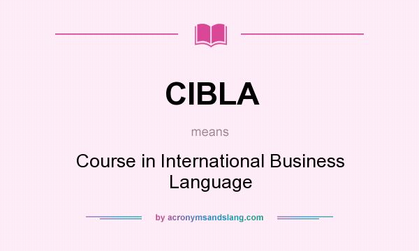 What does CIBLA mean? It stands for Course in International Business Language