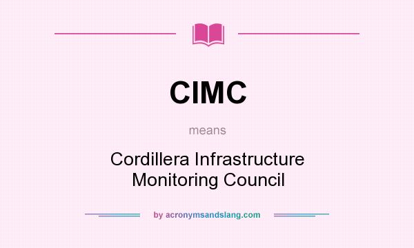 What does CIMC mean? It stands for Cordillera Infrastructure Monitoring Council