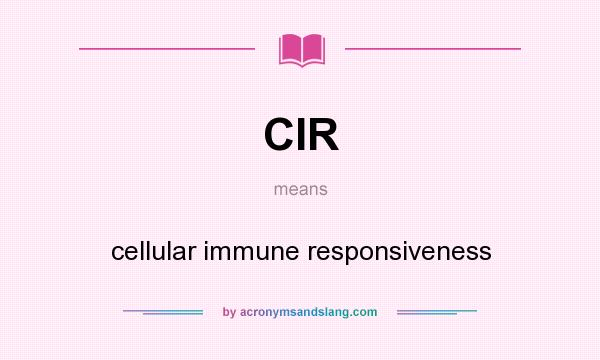 What does CIR mean? It stands for cellular immune responsiveness