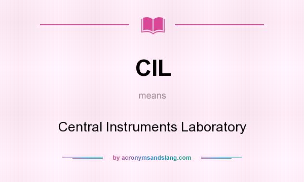 What does CIL mean? It stands for Central Instruments Laboratory