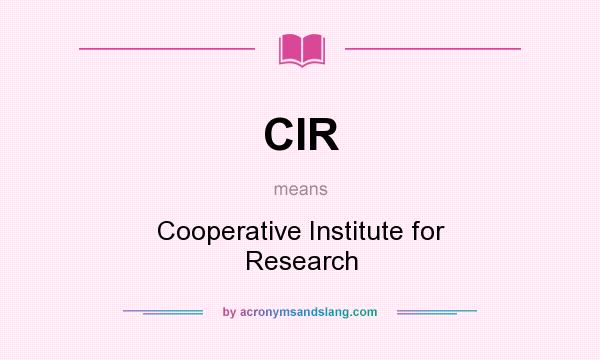 What does CIR mean? It stands for Cooperative Institute for Research