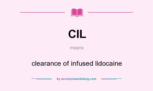What does CIL mean? It stands for clearance of infused lidocaine