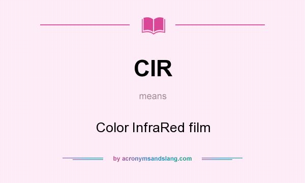What does CIR mean? It stands for Color InfraRed film