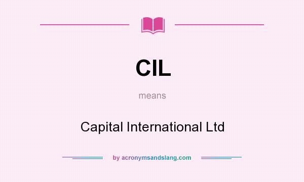What does CIL mean? It stands for Capital International Ltd