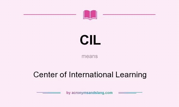 What does CIL mean? It stands for Center of International Learning