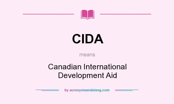 What does CIDA mean? It stands for Canadian International Development Aid