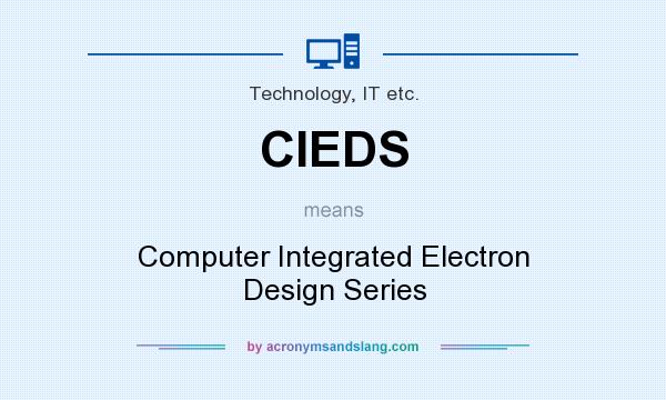 What does CIEDS mean? It stands for Computer Integrated Electron Design Series