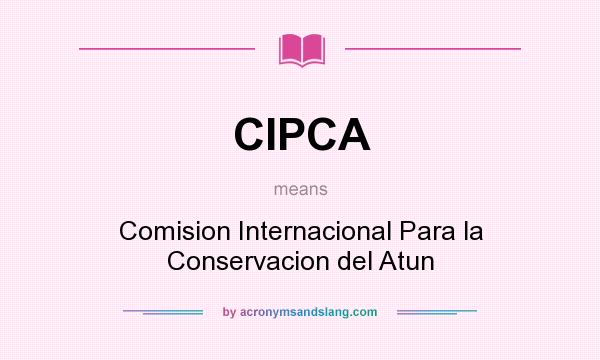 What does CIPCA mean? It stands for Comision Internacional Para la Conservacion del Atun