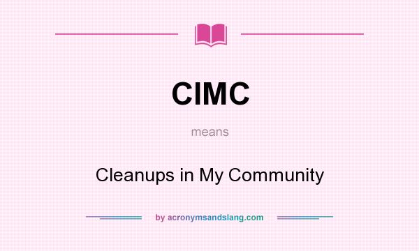 What does CIMC mean? It stands for Cleanups in My Community