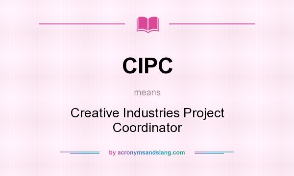 What does CIPC mean? It stands for Creative Industries Project Coordinator