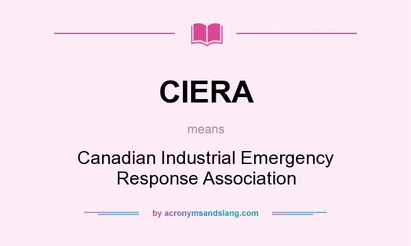 What does CIERA mean? It stands for Canadian Industrial Emergency Response Association