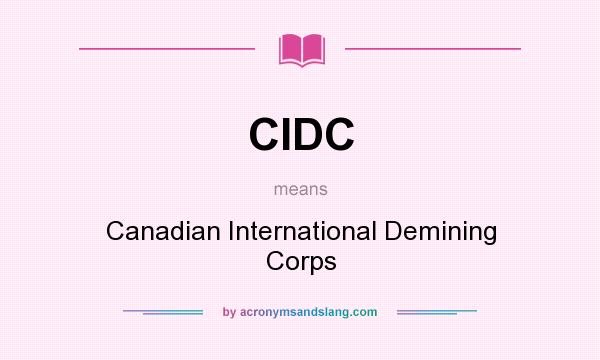 What does CIDC mean? It stands for Canadian International Demining Corps