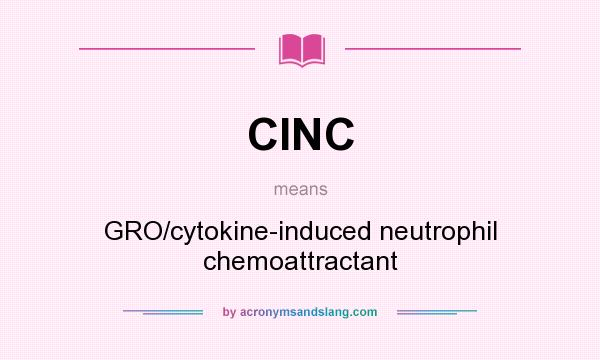 What does CINC mean? It stands for GRO/cytokine-induced neutrophil chemoattractant