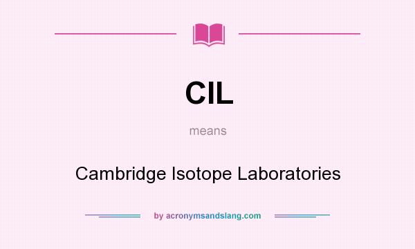 What does CIL mean? It stands for Cambridge Isotope Laboratories