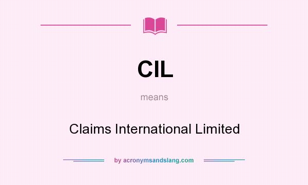 What does CIL mean? It stands for Claims International Limited