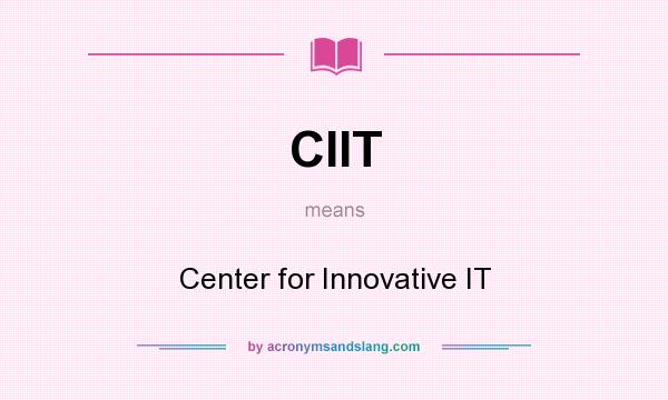 What does CIIT mean? It stands for Center for Innovative IT