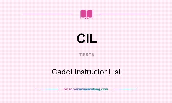 What does CIL mean? It stands for Cadet Instructor List