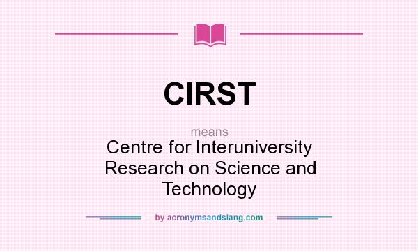 What does CIRST mean? It stands for Centre for Interuniversity Research on Science and Technology